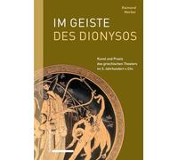 Im Geiste des Dionysos: Kunst und Praxis des griechischen Theaters im 5. Jahrhundert v. Chr.