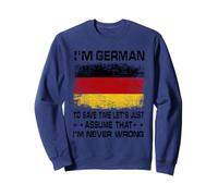 I'm German to Save Time Just Assume I'm Never Wrong Sweatshirt