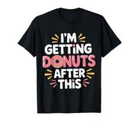 I'm Getting Donuts After This Post Workout Sugar Craving |- T-Shirt