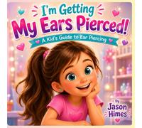 I'm Getting My Ears Pierced!: A Kid's Guide to Ear Piercing