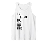 I'm Getting Too Old for This - Funny Retirement & Dad Humor Débardeur