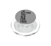 I'm Getting Too Old for This - Funny Retirement & Dad Humor PopSockets PopGrip pour MagSafe