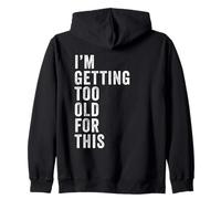 I'm Getting Too Old for This - Funny Retirement & Dad Humor Sweat à Capuche