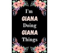 I'm Giana Doing Giana Things: A Cute Personalized Notebook for Women, Teens, and Girls Named Giana - Fun Gift for Writing, Journaling, and Everyday Notes