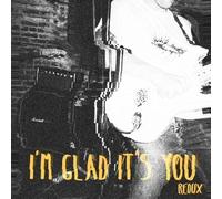 I'M Glad It'S You - Redux