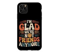 I'm Glad We're Not Friends Anymore Ex Meilleurs Amis Coque pour iPhone 11 Pro Max