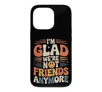 I'm Glad We're Not Friends Anymore Ex Meilleurs Amis Coque pour iPhone 13 Pro