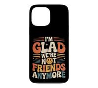 I'm Glad We're Not Friends Anymore Ex Meilleurs Amis Coque pour iPhone 13 Pro Max