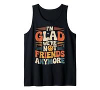 I'm Glad We're Not Friends Anymore Ex Meilleurs Amis Débardeur