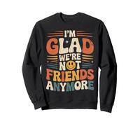 I'm Glad We're Not Friends Anymore Ex Meilleurs Amis Sweatshirt
