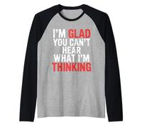 I'm Glad You Can't Hear What I'm Thinking Sarcasme |- Manche Raglan