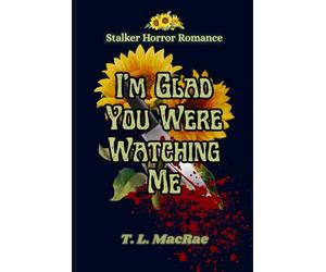 I'm Glad You Were Watching Me: Stalker Horror Dark Romance