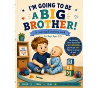 I'm Going to Be a Big Brother?: A New Baby Activity & Coloring Book for Boys ages 2-5: Big Feelings, Gentle Hands, Baby Fun & Big Brother Adventures