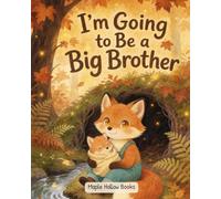 I'm Going to Be a Big Brother: A Warm New-Baby Story to Help Your Little One Get Ready to Love (Ages 2-5)
