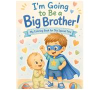 I'm Going to Be a Big Brother: My Coloring Book for This Special Time