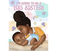 I'm Going To Be A Big Sister!: A Heartwarming Book To Help Prepare A Soon-To-Be Older Sibling For A New Baby Black & African American Children's Books