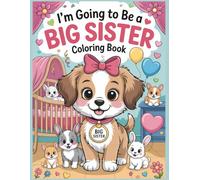 I'm Going to be a Big Sister Coloring Book: A Fun and Meaningful Activity Book for Girls Welcoming a New Baby