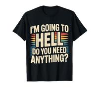 I'm Going to Hell Do You Need Anything Sarcasm Dark - T-Shirt