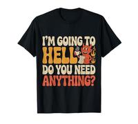 I'm Going to Hell Do You Need Anything Sarcasm Dark |- T-Shirt
