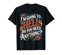 I'm Going to Hell Do You Need Anything Sarcasm Dark - T-Shirt