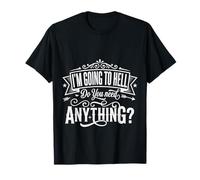 I'm Going to Hell Do You Need Anything Sarcasm Dark ||- T-Shirt