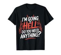 I'm Going to Hell Do You Need Anything Sarcasm Dark |- T-Shirt