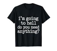 I'm Going to Hell Do You Need Anything Sarcasme Sombre - T-Shirt