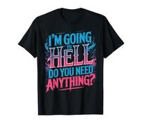 I'm Going to Hell Do You Need Anything Sarcasme Sombre T-Shirt