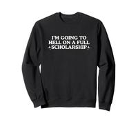 I'm Going to Hell on A Full Scholarship Funny Gen Z Meme Gag Sweatshirt