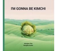 I'm Gonna Be Kimchi