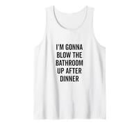 I'm Gonna Blow the Bathroom Up After Dinner Humour Débardeur