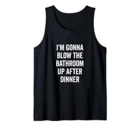 I'm Gonna Blow the Bathroom Up After Dinner Humour Débardeur