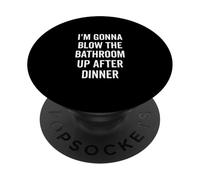 I'm Gonna Blow the Bathroom Up After Dinner Humour PopSockets PopGrip Adhésif