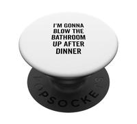 I'm Gonna Blow the Bathroom Up After Dinner Humour PopSockets PopGrip Adhésif