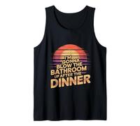 I'm Gonna Blow The Bathroom Up After The Dinner |- Débardeur