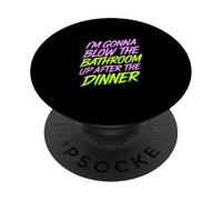 I'm Gonna Blow The Bathroom Up After The Dinner - PopSockets PopGrip Adhésif