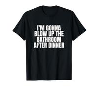 I'm Gonna Blow Up The Bathroom Unhinged Meme Gag T-Shirt