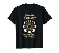 I'm Gonna Let Karma Fix It T-Shirt