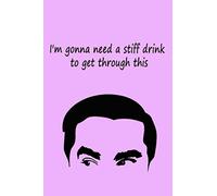I'm Gonna Need A Stiff Drink To Get Through This Journal & Notebook: For Schitt's Creek Fans, David Rose Quotes Gift, 120 Pages, 6x9