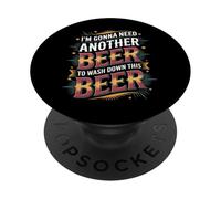 I'm Gonna Need Another Beer to Wash Down This Beer - PopSockets PopGrip Adhésif