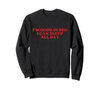 I'm Good in Bed I Can Sleep All Day Y2k Aesthetic Sweatshirt