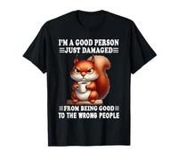 I'm Good Person Just Damaged from Being Good Squirrel T-Shirt