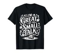 I'm Great at Small Talk Social Conversation Humor - T-Shirt