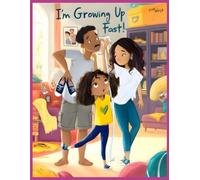 I'm Growing Up Too Fast!: A Heart-warming Story About Family, Feelings, and Learning to Slow Down