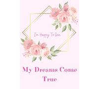 I'm Happy To See My Dreams Come True: A Daily Reminder That Your Dreams Are Within Reach