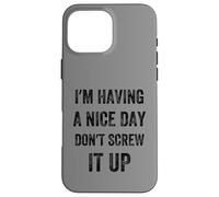 I'm Having A Nice Day Don't Screw It Up, Style Vintage Coque pour iPhone 16 Pro Max