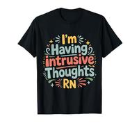 I'm Having Intrusive Thoughts RN Overthinking Brain |- T-Shirt