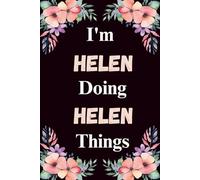 I'm Helen Doing Helen Things: A Cute Personalized Notebook for Women, Teens, and Girls Named Helen - Fun Gift for Writing, Journaling, and Everyday Notes