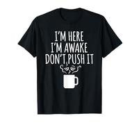 I'm Here Awake Don't Push it Sarcastique Saying T-Shirt