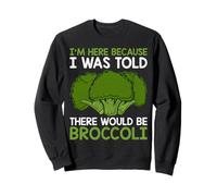 I'm Here Because I Was Told Funny Vegan Brocoli Lovers Sweatshirt